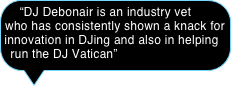 “DJ Debonair is an industry vet who has consistently shown a knack for innovation in DJing and also in helping run the DJ Vatican”